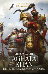 Chris Wraight — Jaghatai Khan: Der Kriegsfalke von Chogoris