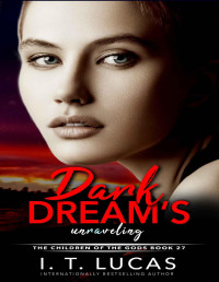 I. T. Lucas [Lucas, I. T.] — Dark Dream’s Unraveling (The Children Of The Gods Paranormal Romance Series Book 27)
