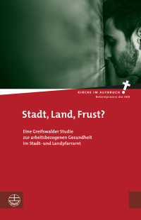 Im Auftrag der Evangelischen Kirche in Deutschland;Benjamin Stahl;Anja Hanser;Michael Herbst; — Stadt, Land, Frust?