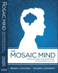 Regina A. Goulding, Richard C. Schwartz — The Mosaic Mind Empowering the Tormented Selves of Child Abuse Survivors