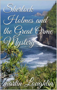 Loughlin, Martin — Sherlock Holmes and the Great Orme Mystery