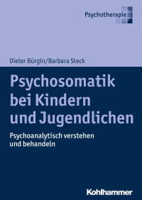 Dieter Bürgin & Barbara Steck — Psychosomatik bei Kindern und Jugendlichen