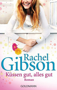 Gibson, Rachel [Gibson, Rachel] — Kuessen gut, alles gut