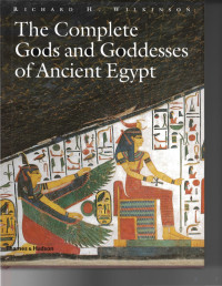 Richard H. Wilkinson — The Complete Gods and Goddesses of Ancient Egypt