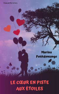 Marina Petitdemange [Petitdemange, Marina] — Le coeur en piste aux étoiles (French Edition)
