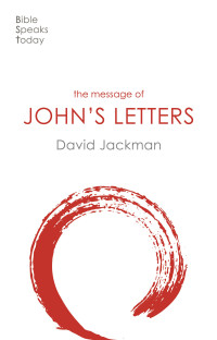 David Jackman; — The Message of John's Letters