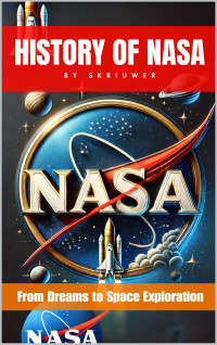 Skriuwer — The History of NASA: From Dreams to Space Exploration