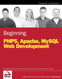 Elizabeth Naramore, Jason Gerner, Yann Le Scouarnec, — Beginning PHP5, Apache, and MySQL Web Development