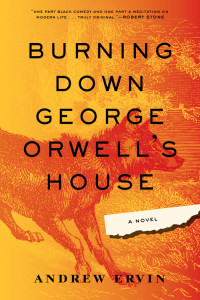 Andrew Ervin — Burning Down George Orwell's House