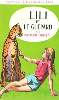 Marguerite Thiébold [Thiébold, Marguerite] — Lili et le guépard