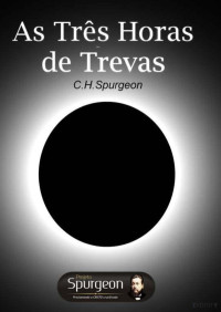 Charles H. Spurgeon — Três Horas de Trevas