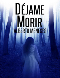 Alberto Meneses — Déjame Morir