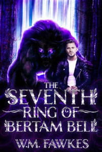 W.M. Fawkes — The Seventh Ring of Bertram Bell: A Modern Fantasy MM Fairytale