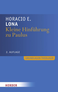 Horacio E. Lona — Horacio E. Lona Kleine Hinführung zu Paulus