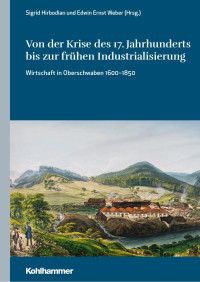 Sigrid Hirbodian & Edwin Ernst Weber — Von der Krise des 17. Jahrhunderts bis zur frühen Industrialisierung