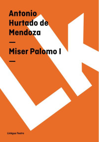 Antonio Hurtado de Mendoza — Miser Palomo I