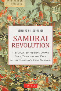 Romulus Hillsborough — Samurai Revolution: The Dawn of Modern Japan Seen Through the Eyes of the Shogun���s Last Samurai \( PDFDrive.com \).mobi