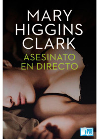 Mary Higgins Clark — Asesinato en directo