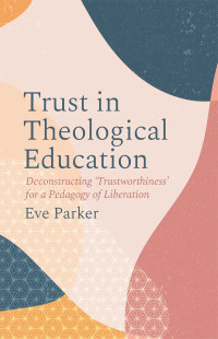 Eve Parker; — Trust in Theological Education