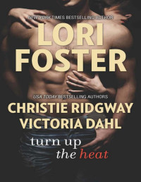 Lori Foster & Christie Ridgway & Victoria Dahl [Foster, Lori & Ridgway, Christie & Dahl, Victoria] — Turn Up the Heat