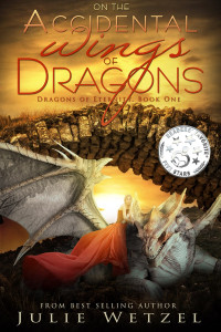Julie Wetzel — On the Accidental Wings of Dragons: The Dragons of Eternity Series