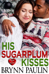 Brynn Paulin — His Sugarplum Kisses: A Sweetville Story - Book 14 (Steamy in Sweetville 14)