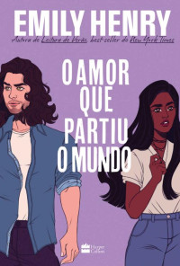 Emily Henry — O amor que partiu o mundo