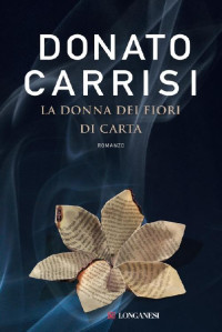 Donato Carrisi [Carrisi, Donato] — La Donna Dei Fiori Di Carta
