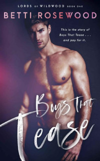 Betti Rosewood — Boys That Tease: A Bully Romance (Lords Of Wildwood Book 1)