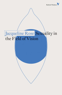 Jacqueline Rose; — Sexuality in the Field of Vision