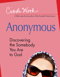 Cindi Wood; — Anonymous - Women's Bible Study Participant Book