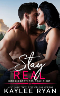 Kaylee Ryan — Stay Real (Kincaid Brothers Book 8)