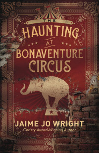 Wright, Jaime Jo — The Haunting at Bonaventure Circus