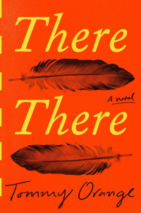 Tommy Orange — There There: A Novel