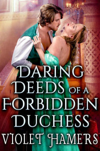 Violet Hamers & Cobalt Fairy [Hamers, Violet & Fairy, Cobalt] — Daring Deeds 0f A Forbidden Duchess (Steamy Historical Regency Romance)