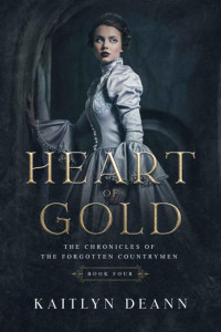 Kaitlyn Deann — Heart of Gold (The Chronicles of the Forgotten Countrymen Book 4)
