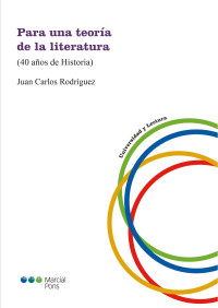 Rodrguez, Juan Carlos; — Para una teora de la literatura: (40 aos de Historia) .