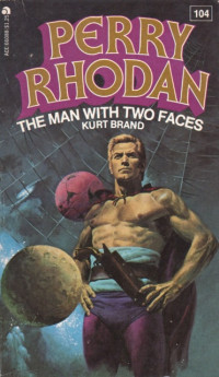 Kurt Brand — Perry Rhodan 104 - The Man With Two Faces