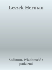 Sedinum. Wiadomość z podziemi — Leszek Herman