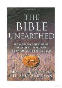 Israel Finkelstein — The Bible Unearthed. Archaeology´s New Vision of Ancient Israel and the Origin of Its Sacred Texts