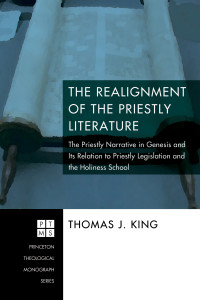 Thomas J. King; — The Realignment of the Priestly Literature