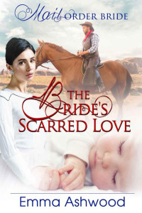 Emma Ashwood [Ashwood, Emma] — The Bride's Scarred Love (Mail-Order Bride)