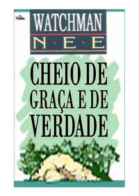 Watchman Nee — Cheio de Graça e de Verdade