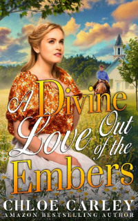 Chloe Carley — A Divine Love Out Of The Embers