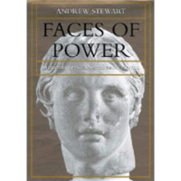 Andrew Stewart — Faces of Power: Alexander's Image and Hellenistic Politics (Volume 11) (Hellenistic Culture and Society)