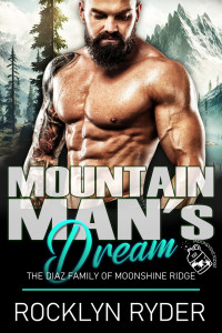 Rocklyn Ryder — Mountain Man's Dream: The Diaz Family of Moonshine Ridge