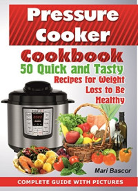 Mari Bascor [Bascor, Mari] — Pressure Cooker Cookbook