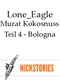 Lone_Eagle — Murat Kokosnuss - Teil 4 - Bologna