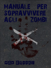 Max Brooks — Manuale per sopravvivere agli zombi