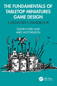 Ford, Glenn & Hutchinson, Mike — The Fundamentals of Tabletop Miniatures Game Design: A Designer's Handbook